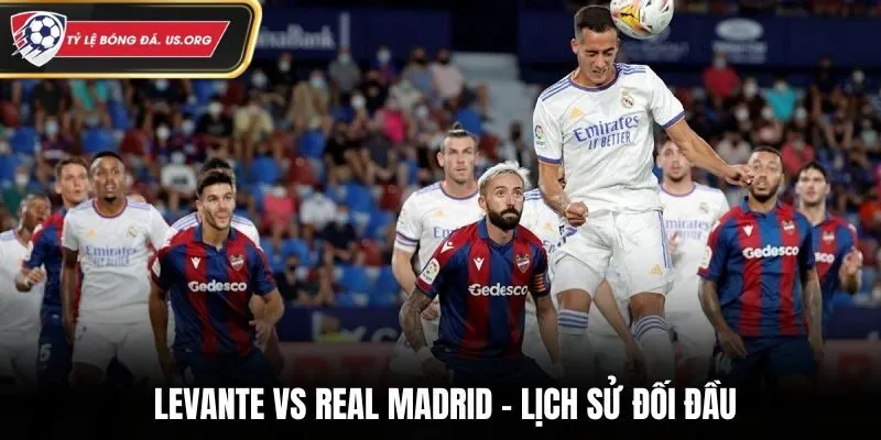Levante vs Real Madrid - thống kê kết quả đụng độ trước kia