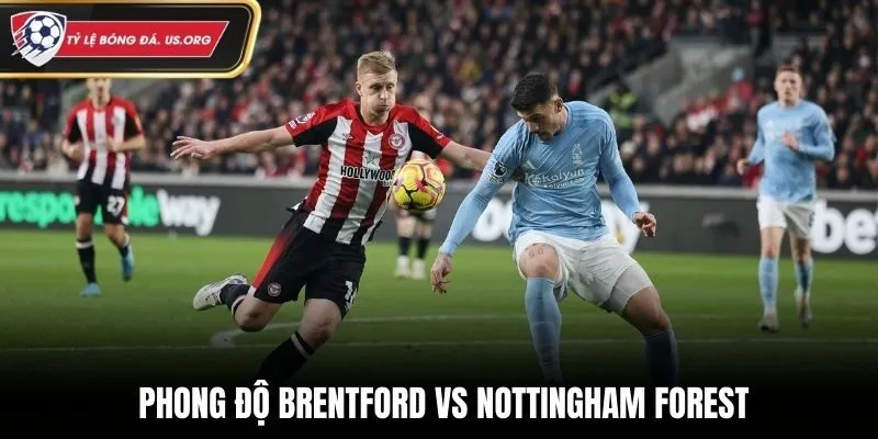 Soi kèo Brentford vs Nottingham Forest qua phong độ