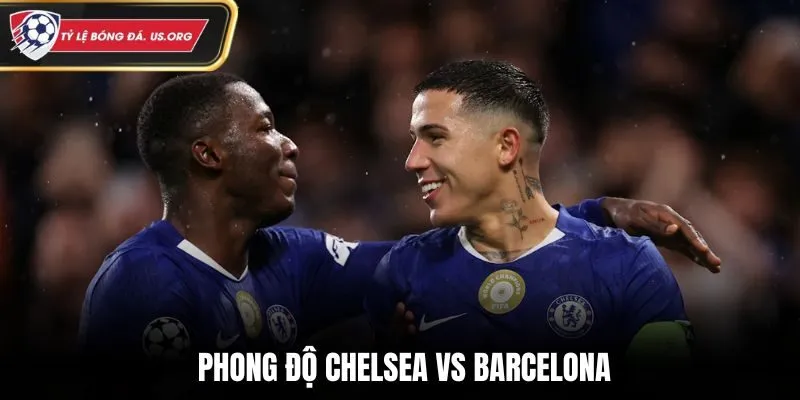 Soi kèo Chelsea vs Barcelona - phân tích phong độ gần nhất