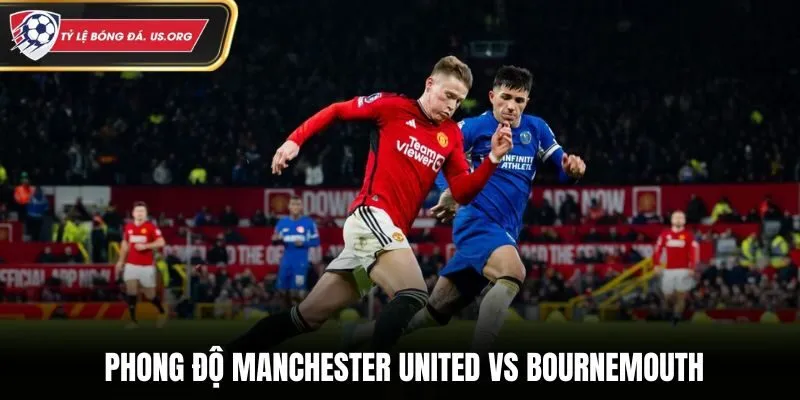 Đánh giá phong độ Manchester United vs Bournemouth